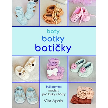 Boty, botky, botičky - Háčkované modely pro kluky i holky - Vita Apala