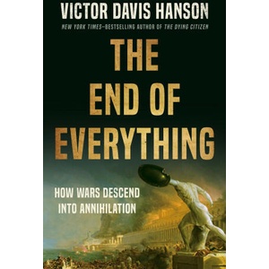 The End of Everything: How Wars Descend Into Annihilation | HANSON VICTOR DAVIS (ISBN: 9781541673526)
