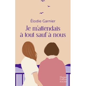 Je m'attendais à tout sauf à nous | Elodie Garnier (2023)