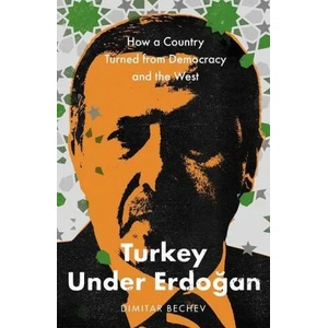 Turkey Under Erdogan | Dimitar Bechev (ISBN: 9780300247886)