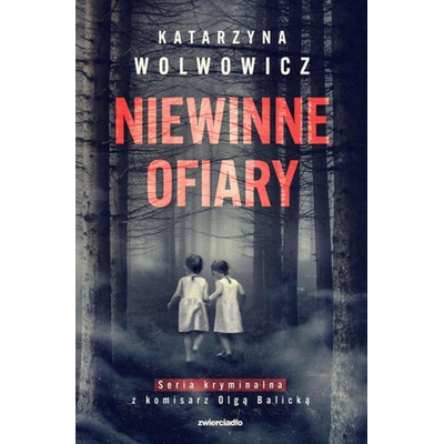 Niewinne ofiary. Seria kryminalna z komisarz Olgą Balicką. Tom 1