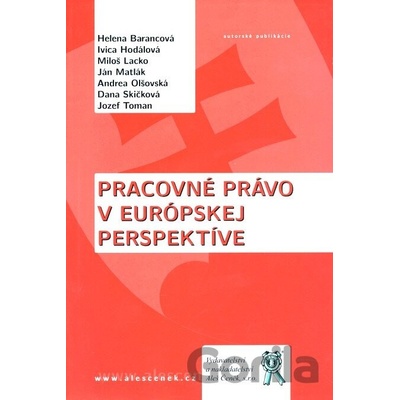 Pracovné právo v európskej perspektíve - Barancová Helena, Hodálová Ivica, Lacko Miloš, Matlák Ján, Olšovská Andrea, Skičková Dana, Toman J.