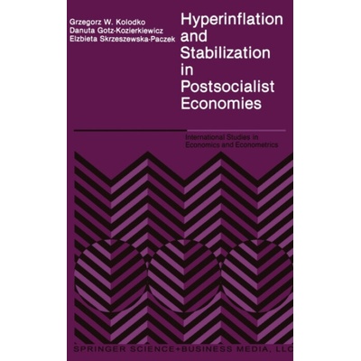 Hyperinflation and Stabilization in Postsocialist Economies - Kolodko, Grzegorz W. a etc. a Gotz-Kozierkiewicz, Danuta