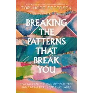 Breaking the Patterns That Break You | Petersen, Tori Hope (ISBN: 9781400250042)