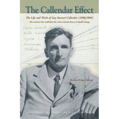 Callendar Effect - The Life and Work of Guy Stewart Callendar 1898-1964 Who Established the Carbon Dioxide Theory of