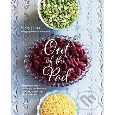 Out of the Pod - Delicious recipes that bring the best out of beans, lentils...