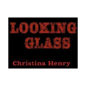 Looking Glass | Christina Henry (ISBN: 9781984805638)
