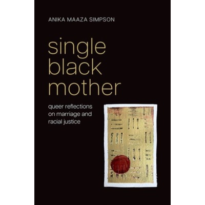 Single Black Mother - Simpson, Anika Maaza (Department Chair, Department Chair, Department of Philosophy, Howard University)