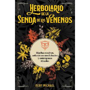 Herbolario de la Senda de Los Venenos: Hierbas Nocivas, Solanáceas Medicinales Y Enteógenos Rituales (ISBN: 9781644119310)