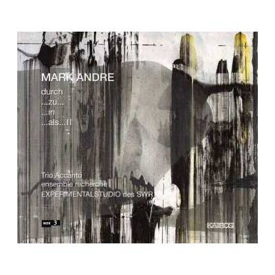 Mark Andre - Durch Zu In Als II CD