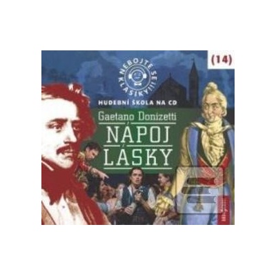 Nebojte se klasiky 14 - Gaetano Donizetti: Nápoj lásky - CD