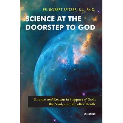 Science at the Doorstep to God: Science and Reason in Support of God, the Soul, and Life After Death