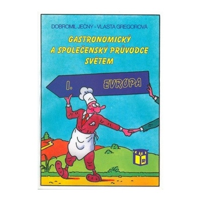 Ječný Dobromil Gregorová Vlasta - Gastronomický a společenský průvodce světem I. Evropa