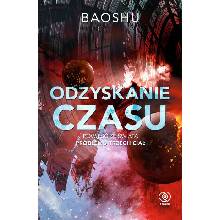 Odzyskanie czasu. Powieści ze świata problemu trzech ciał