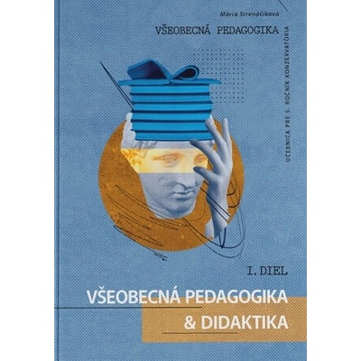 Všeobecná pedagogika pre 5. ročník konzervatória - 1. diel - Mária Strenáčiková