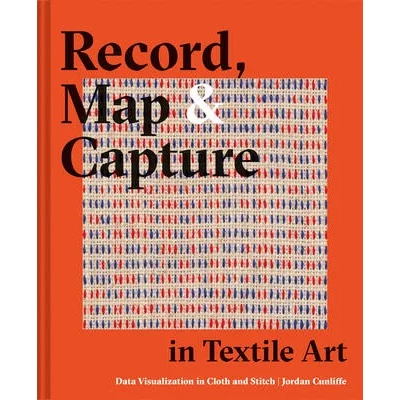 Record, Map and Capture in Textile Art | CUNLIFFE JORDAN