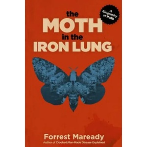 The Moth in the Iron Lung: A Biography of Polio | Forrest Maready (ISBN: 9781717583673)