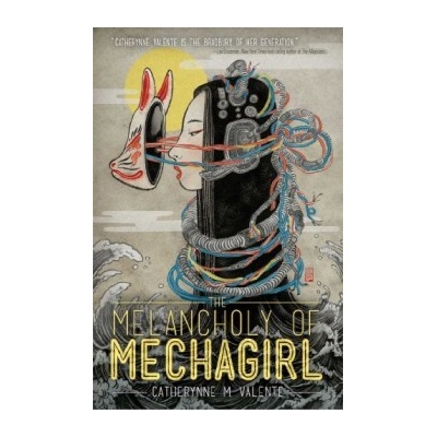 The Melancholy of Mechagirl - Catherynne M. Valente