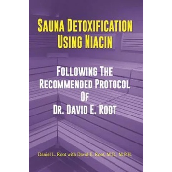 Image 1 of Sauna Detoxification Using Niacin: Following The Recommended Protocol Of Dr. David E. Root | David Emerson Root M D, Daniel Lee Root