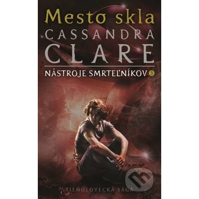 Mesto skla - Nástroje smrteľníkov 3. kniha - Cassandra Clare