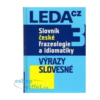 Slovník české frazeologie a idiomatiky 3 -- Výrazy slovesné Čermák František a kolektiv