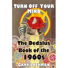 The Dedalus Book of the 1960s: Turn Off Your Mind Lachman GaryPaperback