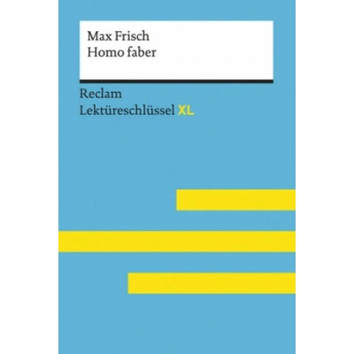 Homo faber von Max Frisch: Lektüreschlüssel mit Inhaltsangabe, Interpretation, Prüfungsaufgaben mit Lösungen, Lernglossar. (Reclam Lektüreschlüssel XL