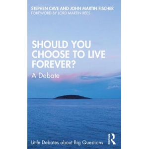 Should You Choose to Live Forever | Cave, Stephen (University of Cambridge, UK), John Martin Fischer (2023)