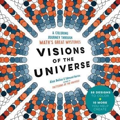 Visions of the Universe: A Coloring Journey Through Math's Great Mysteries | Alex Bellos, Edmund Harriss