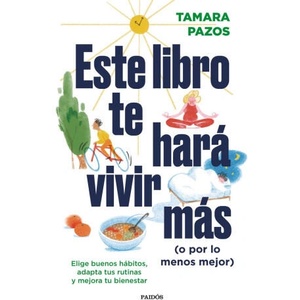 ESTE LIBRO TE HARA VIVIR MAS (O POR LO MENOS MEJOR | TAMARA PAZOS (ISBN: 9788449340697)
