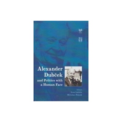 Alexander Dubček and Politics with a Human Face