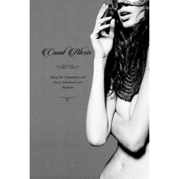 Createspace Independent Publishing Platform Count Alexis: Being the Voluptuous and Merry Adventures of a Bachelor | Anonymous, Locus Elm Press