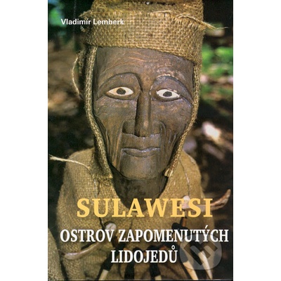 Vladimír Lemberk Sulawesi - ostrov zapomenutých lidojedů
