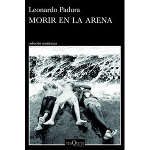MORIR EN LA ARENA | LEONARDO PADURA (2025)