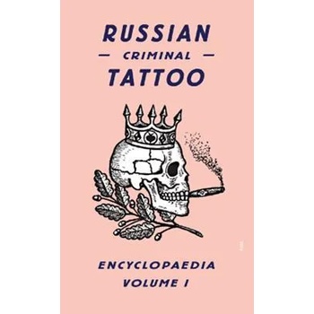 Russian Criminal Tattoo Encyclopaedia Volume I