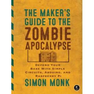 Maker's Guide To The Zombie Apocalypse | Simon Monk (2015)