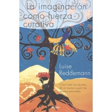 La imaginación como fuerza curativa : cómo tratar las secuelas de un trauma a partir de recursos personales