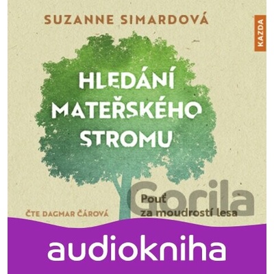 Hledání mateřského stromu - Pouť za moudrostí lesa - Suzanne Simardová - Čte Dagmar Čárová