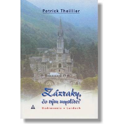 Zázraky čo tým myslíte? - Patrick Theillier
