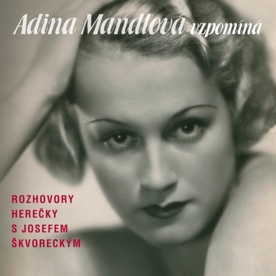 Adina Mandlová vzpomíná 3x Mandlová Adina, Škvorecký Josef CD