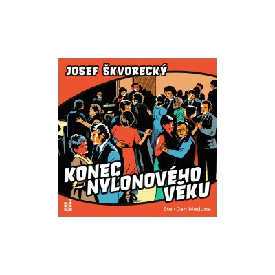 Konec nylonového věku - Škvorecký Josef - Meduna Jan
