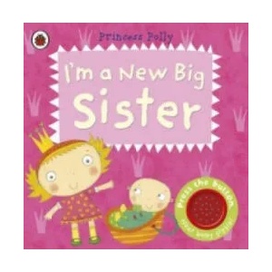 I'm a New Big Sister: A Princess Polly book (2013)