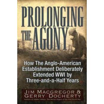 Prolonging the Agony: How the Anglo-American Establishment Deliberately Extended WWI by Three-And-A-Half Years