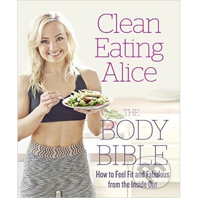 Clean Eating Alice: The Body Bible Alice Liveing