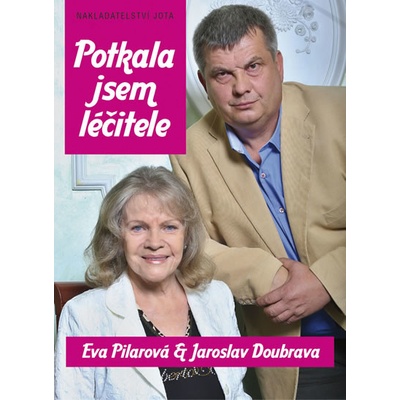 Potkala jsem léčitele - Eva Pilarová, Jaroslav Doubrava