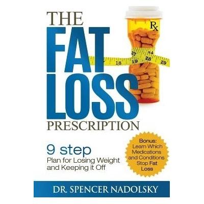 The Fat Loss Prescription: The Nine-Step Plan to Losing Weight and Keeping It Off Nadolsky Dr SpencerPaperback