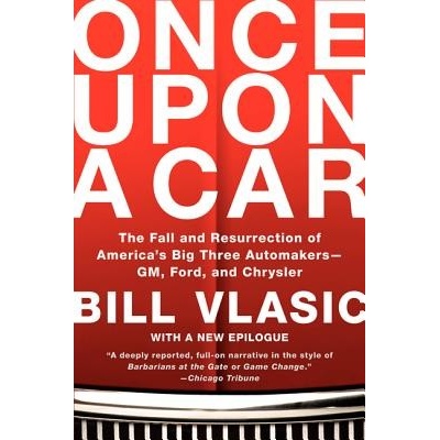 Once Upon a Car: The Fall and Resurrection of America's Big Three Automakers--GM, Ford, and Chrysler Vlasic BillPaperback