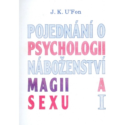 Pojednání o psychologii, náboženství, magii a sexu 1 - U ´Fon J. K.