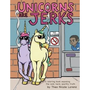 Unicorns Are Jerks | Theo Nicole Lorenz, Theo Lorenz (ISBN: 9781492647201)