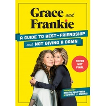 Grace and Frankie: A Guide to Best-Friendship and Not Giving a Damn Sandoz-Voyer Emilie